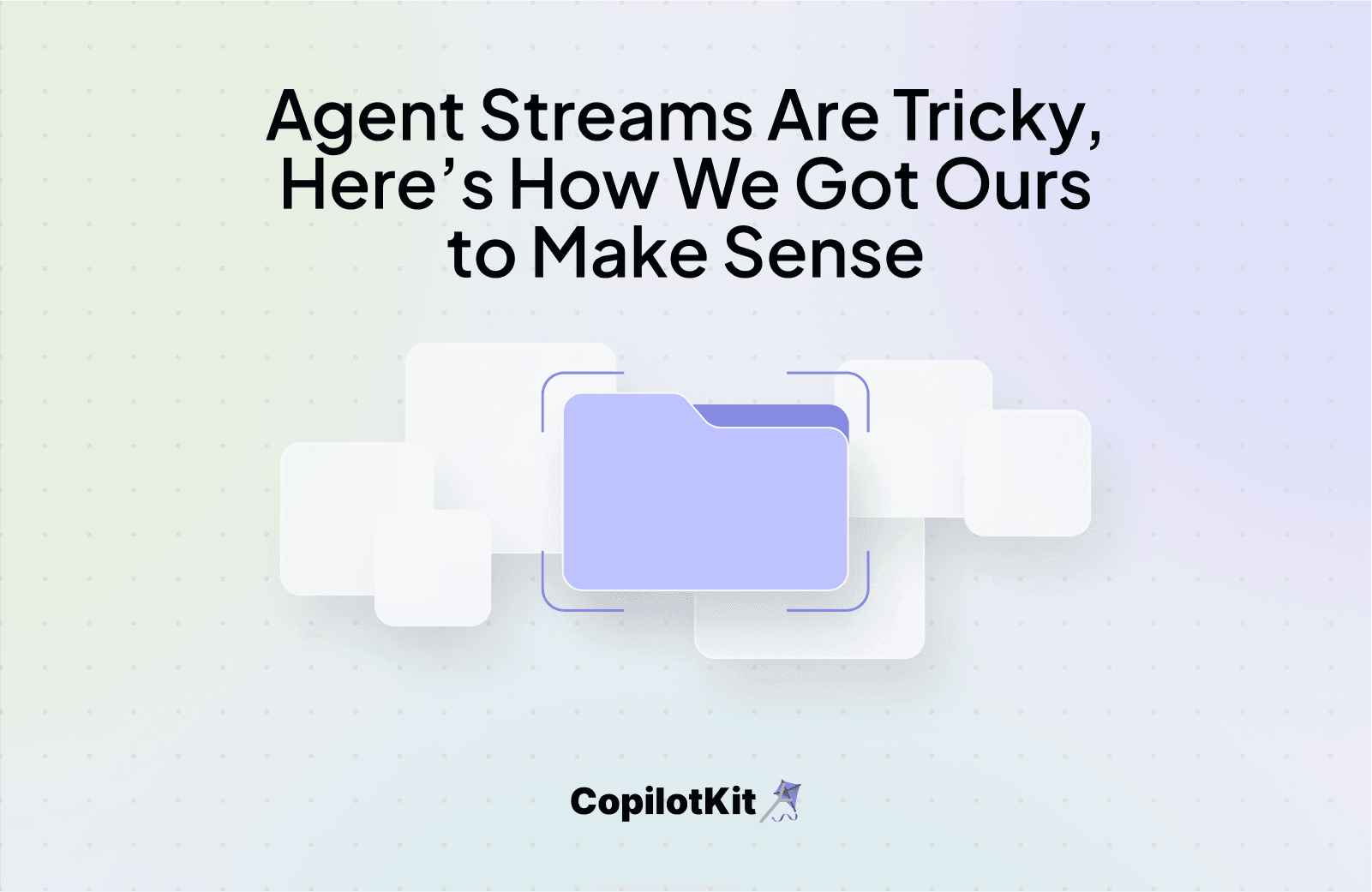 Agent Streams Are Tricky, Here’s How We Got Ours to Make Sense