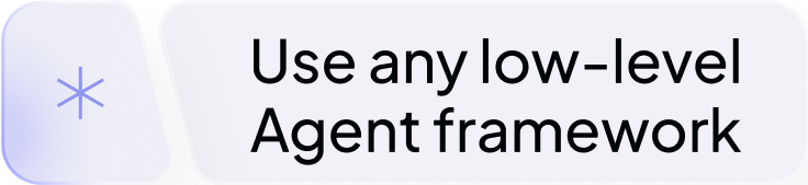 Use any low-level Agent framework